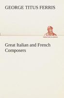 The Great Italian and French Composers 1530949025 Book Cover