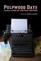 Pulpwood Days, Vol 2: Lives of the Pulp Writers 193503121X Book Cover