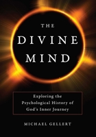 The Divine Mind: Exploring the Psychological History of God's Inner Journey 1633883175 Book Cover