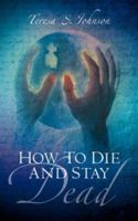 How to Die and Stay Dead 1594676283 Book Cover