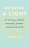 Building A Light: My Physical Therapy Residency Journey Through COVID-19 B0DMWNJT1T Book Cover