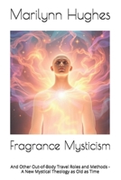 Fragrance Mysticism: And Other Out-Of-Body Travel Roles and Methods 1534973079 Book Cover