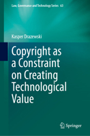 Copyright as a Constraint on Creating Technological Value (Law, Governance and Technology Series, 63) 3031512758 Book Cover