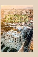 Discovering Mexico: The Ultimate Travel Guide to Exploring Mexico's Vibrant Cities B0C4MWPNNV Book Cover