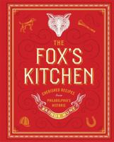 The Fox's Kitchen: Cherished Recipes from Philadelphia's Historic Radnor Hunt 1586671634 Book Cover