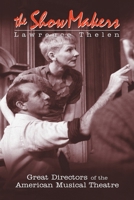 The Show Makers: Great Directors of the American Musical Theatre 0415923476 Book Cover