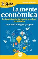 GuíaBurros La mente económica: La importancia de pensar en clave económica 8417681205 Book Cover