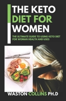 The Keto Diet for Women: A Practical Approach to Health & Weight Loss B084QH2J8C Book Cover