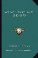 Young Henry James, 1843-1870, 1162986913 Book Cover