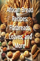 African Bread Recipes: Flatbreads, Loaves, and More B0DPT7ZL4D Book Cover