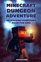 Minecraft Dungeon Adventure: An Amazing Minecraft Book For Kids 1512278181 Book Cover