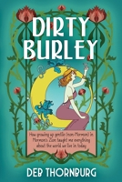 Dirty Burley: How growing up gentile (non-Mormon) in Mormon's Zion taught me everything about the world we live in today B0HL1B6QTS Book Cover