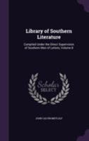 Library of Southern Literature: Compiled Under the Direct Supervision of Southern Men of Letters, Volume 8 1355806224 Book Cover