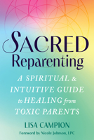 Sacred Reparenting: A Spiritual and Intuitive Guide to Healing from Toxic Parents 1648488684 Book Cover
