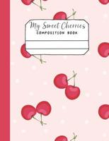My Sweet Cherries Composition Book: Perfect notebook for fresh and sweet ideas 1070757152 Book Cover