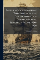 Influence of Maritime Theorists on the Development of German Naval Strategy From 1930-1936 1025064275 Book Cover