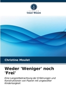 Weder 'Weniger' noch 'Frei': Eine Langzeitbetrachtung der Erfahrungen und Konstruktionen von Paaren mit ungewollter Kinderlosigkeit 6202587148 Book Cover