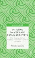 Of Flying Saucers and Social Scientists: A Re-Reading of When Prophecy Fails and of Cognitive Dissonance 1137364459 Book Cover