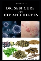 UP-TO-DATE DR. SEBI CURE FOR HIV AND HERPES: Complete guide to using Dr. sebi's medicinal herbs and diets for the treatment of HIV, Herpes and other STIs B089M1F2MZ Book Cover