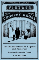 The manufacture of liquors and preserves (Noyes Press series in history of technology, v. no. 3) 1473328241 Book Cover