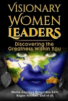 Visionary Women Leaders: Discovering the Greatness Within You B09RM5KPJH Book Cover