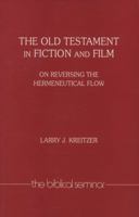 The Old Testament in Fiction and Film: On Reversing the Hermeneutical Flow (Biblical Seminar, 24) 185075487X Book Cover