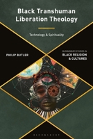 Black Transhuman Liberation Theology: Technology and Spirituality 1350266760 Book Cover