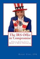 The IRS Offer in Compromise: Uncle Sam's Let's Make a Deal Program 1482769573 Book Cover