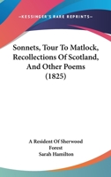 Sonnets, Tour To Matlock, Recollections Of Scotland, And Other Poems 1103153811 Book Cover