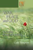 War, Peace And God: Rethinking the Just-war Tradition (Lutheran Voices) 0806651105 Book Cover