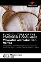 FUNGICULTURE OF THE COMESTIBLE COGUMBLE Pleurotus ostreatus var. florida: DEVELOPMENT AND FRUITING OF Pleurotus ostreatus var.florida (JACQ.) P. KUMM ON AGROINDUSTRY WASTE 6204048953 Book Cover