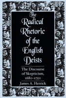 The Radical Rhetoric of the English Deists: The Discourse of Skepticism, 1680-1750 (Studies in Rhetoric/Communication) 1570031665 Book Cover
