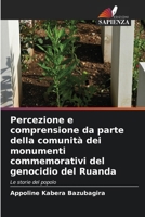 Percezione e comprensione da parte della comunità dei monumenti commemorativi del genocidio del Ruanda (Italian Edition) 6207641493 Book Cover
