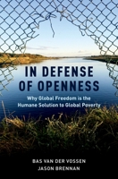 In Defense of Openness: Why Global Freedom Is the Humane Solution to Global Poverty 0190462957 Book Cover