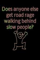 Does anyone else get road rage walking behind slow people?: checkered paper with 120 pages 6x9 inch colouring book, sketchpad, diary, notebook, exercise book and much more. funny 1075382459 Book Cover