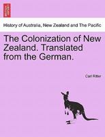 The Colonization of New Zealand. Translated from the German. 1240889208 Book Cover