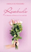 Rosebuds: A Collection of Poems on Love and Life 1543770088 Book Cover