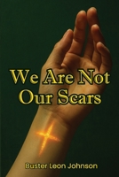 We Are Not Our Scars B0FN6XGG9L Book Cover