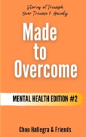 Made to Overcome - Mental Health Edition #2: Stories of Triumph Over Trauma & Anxiety B08924DFWN Book Cover