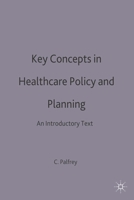 Key Concepts in Healthcare Policy and Planning 0333777409 Book Cover