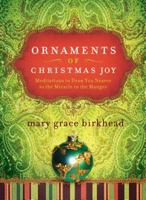 Ornaments of Christmas Joy: Meditations to Draw You Nearer to the Miracle of the Manger (Heirloom Promises) 1591455472 Book Cover