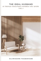 The Ideal Husband: 15 Things wife wishes their husbands knew B0B92D3F4X Book Cover