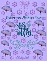 Loving my Mother's Face for my Mom Coloring Book: Mother's Day Coloring Book for Stress Relief and Relaxation, Stress Relief Coloring Book for Adults B0926TNX8S Book Cover