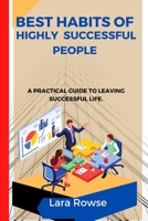 Best Habits of highly successful people: A practical guide to leaving a successful life B0BJ4RHRBX Book Cover