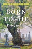 Born to Die: Dying to Live 1667855433 Book Cover