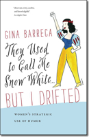 They Used to Call Me Snow White . . . But I Drifted: Women's Strategic Use of Humor 1611684455 Book Cover