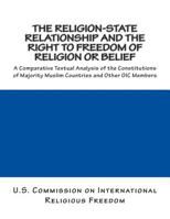 The Religion-State Relationship and the Right to Freedom of Religion or Belief: A Comparative Textual Analysis of the Constitutions of Majority Muslim Countries and Other OIC Members 1500929085 Book Cover