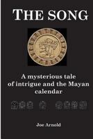 The Song: A mysterious tale of the Mayan spirit world and the Mayan calendar 1717720587 Book Cover