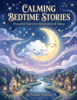 Calming Bedtime Stories for Kids: Peaceful Tales for Relaxation, Emotional Comfort & Better Sleep for Ages 6–8 B0H257KJXY Book Cover