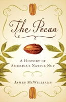 The Pecan: A History of America's Native Nut 0292762186 Book Cover
